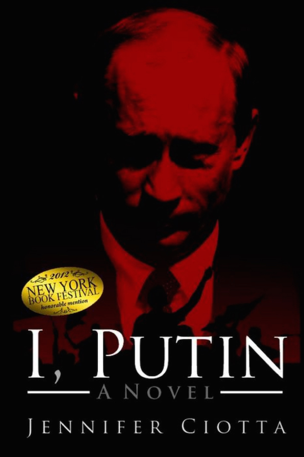 ‘I, Putin: A Novel’ by Jennifer Ciotta. 210 pp. Jennifer Ciotta