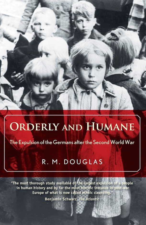 ‘Orderly and Humane: The Expulsion of the Germans after the Second World War’ by R. M. Douglas. 512 pp. Yale University Press