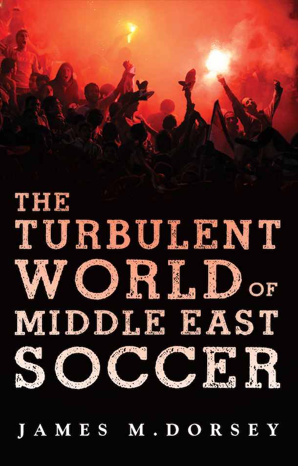 ‘The Turbulent World of Middle East Soccer’ by James M. Dorsey. 360 pp. Hurst Publishers